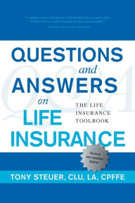 Title: Questions and Answers on Life Insurance: The Life Insurance Toolbook (Fifth Edition), Author: Tony Steuer CLU
