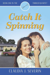 Title: Catch It Spinning, Author: Claudia J. Severin