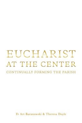 Eucharist at the Center: Continually Forming the Parish
