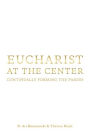 Eucharist at the Center: Continually Forming the Parish