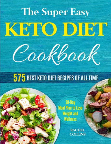 The Super Easy Keto Diet Cookbook: 575 Best Keto Diet Recipes of All Time (30-Day Meal Plan to Lose Weight and Wellness)