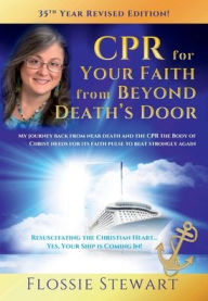 Title: CPR for Your Faith from Beyond Death's Door: Resuscitating the Christian Heart...Yes, Your Ship is Coming In!, Author: Flossie Stewart