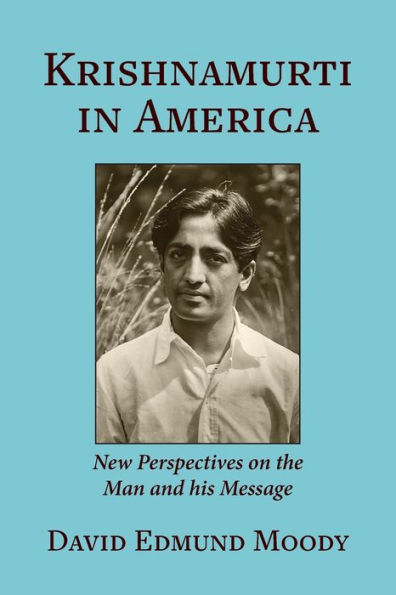 Krishnamurti America: New Perspectives on the Man and his Message