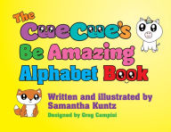 Title: The CueCue's Be Amazing Alphabet Book, Author: Samantha Kuntz