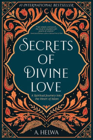 Ebook mobi download rapidshare Secrets of Divine Love: A Spiritual Journey into the Heart of Islam
