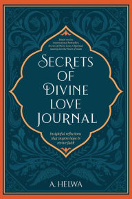 Title: Secrets of Divine Love Journal: Insightful Reflections that Inspire Hope and Revive Faith, Author: A Helwa