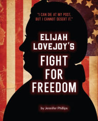 Title: Elijah Lovejoy's Fight for Freedom, Author: Jennifer Phillips