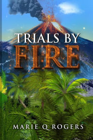 Title: Trials by Fire, Author: Marie Q Rogers