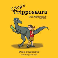 Title: Tripp's Tripposaurs-The Velociraptor Book 3: Tripp's Tripposaurs, Author: Karissa Foor
