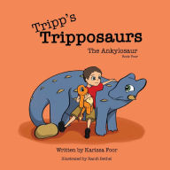 Title: Tripp's Tripposaurs-The Ankylosaur Book 4: Tripp's Tripposaurs, Author: Karissa Foor