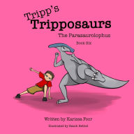 Title: Tripp's Tripposaurs-The Parasaurolophus Book 6: Tripp's Tripposaurs, Author: Foor