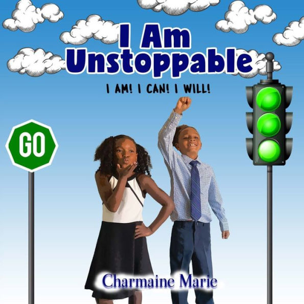 I Am Unstoppable! I AM! I CAN! I WILL!: A Book of Self-Inspiration for Children