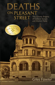 Title: Deaths on Pleasant Street: The Ghastly Enigma of Colonel Swope and Doctor Hyde, Author: Giles Fowler