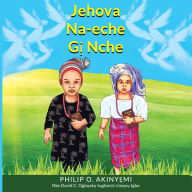 Title: Jehova Na-Eche Gị Nche, Author: Philip O Akinyemi