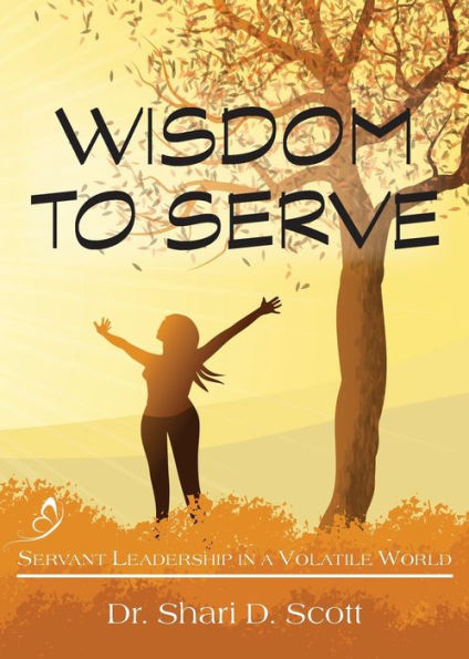 Wisdom to Serve: Servant Leadership in a Volatile World