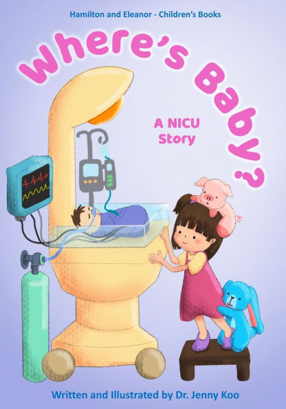 Where's Baby? A NICU Story: Hamilton and Eleanor - Children's Books