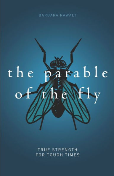 the Parable of Fly: True Strength For Tough Times