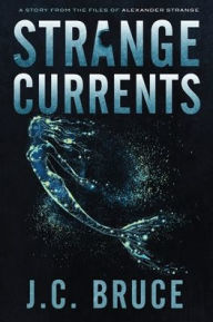 Title: Strange Currents, Author: J C Bruce