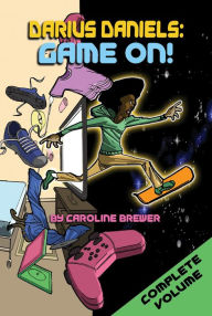 Title: Darius Daniels: Game On! The Complete Volume, Author: Caroline  E Brewer