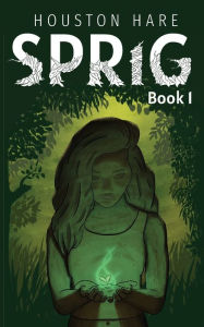 Title: Sprig (Book #1), Author: Houston Hare