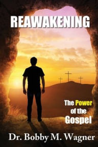 Title: ReAwakening: The Power of the Gospel, Author: Bobby M Wagner
