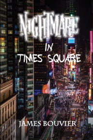 Title: Nightmare in Times Square, Author: James Bouvier
