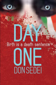 Title: Day One: Birth is a Death Sentence, Author: Don Sedei