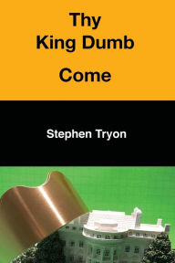 Title: Thy King Dumb Come, Author: Stephen Tryon