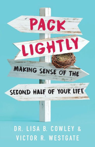 Pack Lightly: Making Sense of the Second Half Your Life
