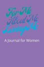 For Me, About Me, Loving Me: A Journal for Women