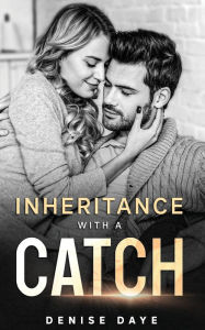 Title: Inheritance With a Catch: An Enemies to Lovers Romance, Author: Denise Daye