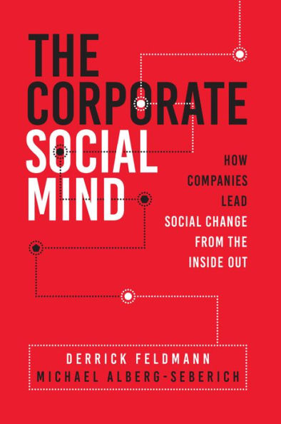 the Corporate Social Mind: How Companies Lead Change from Inside Out