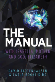 Title: The Manual: with Isabella, Mother and God, Elizabeth, Author: David Bettenhausen