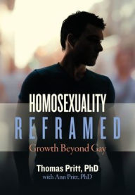 Title: Homosexuality Reframed: Growth Beyond Gay, Author: Thomas Pritt