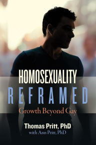 Title: Homosexuality Reframed: Growth Beyond Gay, Author: Thomas Pritt