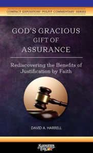 Title: God's Gracious Gift of Assurance: Rediscovering the Benefits of Justification by Faith, Author: David a Harrell