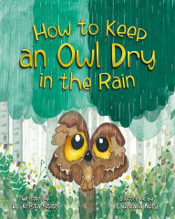 Title: How to Keep an Owl Dry in the Rain, Author: Stith M Krista