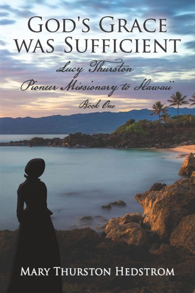God's Grace was Sufficient: Lucy Thurston, Pioneer Missionary to Hawaii