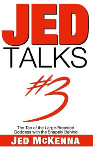 Title: Jed Talks #3: The Tao of the Large-Breasted Goddess with the Shapely Behind, Author: Jed McKenna