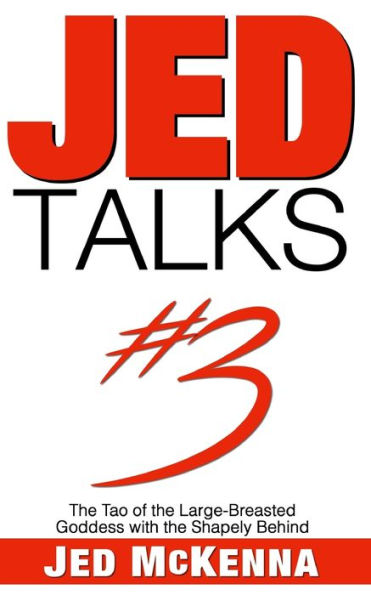 Jed Talks #3: the Tao of Large-Breasted Goddess with Shapely Behind