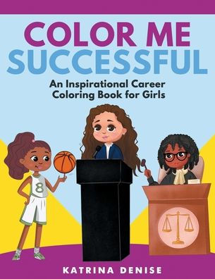 Color Me Successful: An Inspirational Career Coloring Book for Girls