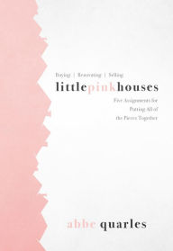 Title: Little Pink Houses: Five Assignments for Putting All of the Pieces Together, Author: Abbe Quarles