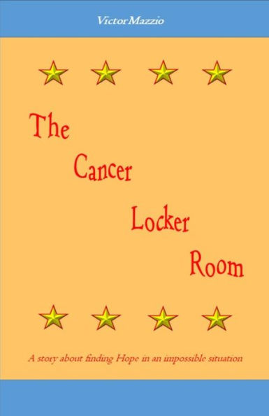 The Cancer Locker Room: A story about finding Hope in an impossible situation