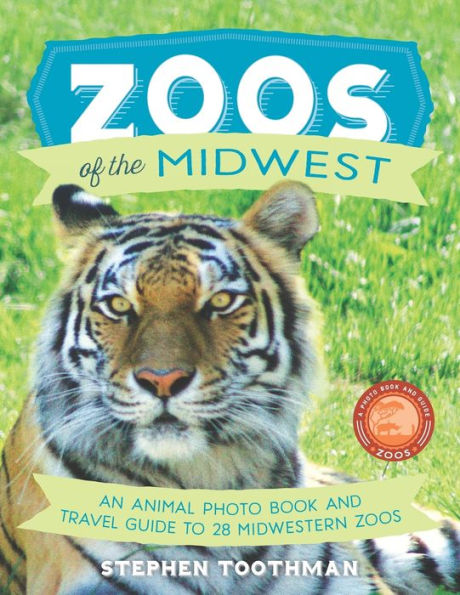 Zoos of the Midwest: A Travel Guide of 28 Midwestern Zoos and Photo Book of Their Animals