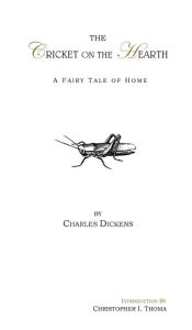 Title: The Cricket on the Hearth: A Fairy Tale of Home, Author: Charles Dickens