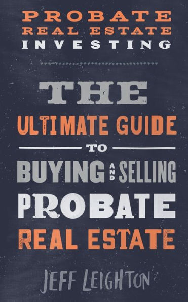 Probate Real Estate Investing: The Ultimate Guide To Buying And Selling