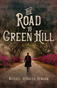 Title: The Road to Green Hill, Author: Michael deHaven Newsom