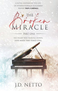 Free audio books for ipad download The Broken Miracle: Part One 9781734381207 by J.D. Netto, Paul Cardall PDB