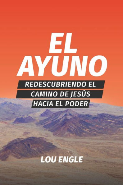 el ayuno: Redescubriendo camino de Jesús hacia poder