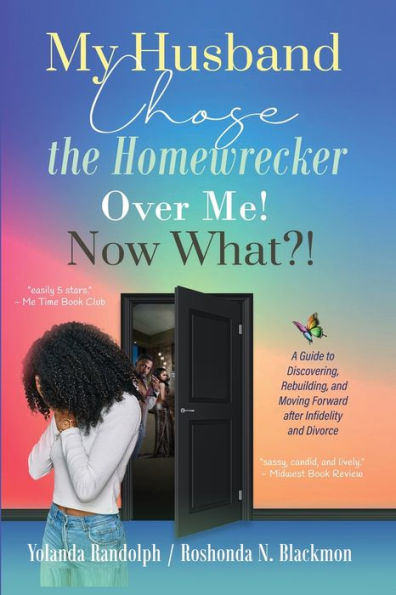 My Husband Chose the Homewrecker Over Me! Now What?!: A Guide to Discovering, Rebuilding, and Moving Forward after Infidelity Divorce